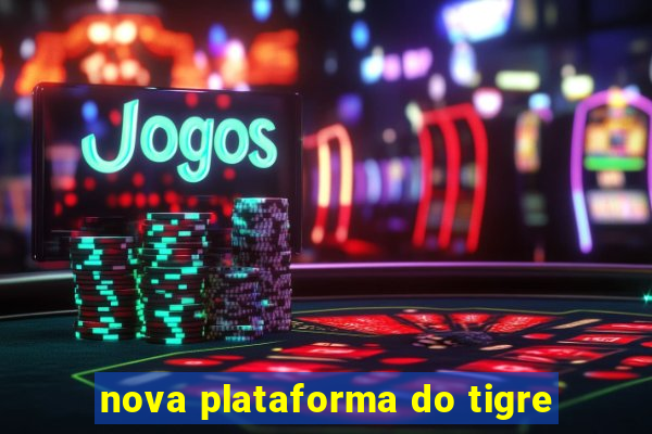 nova plataforma do tigre